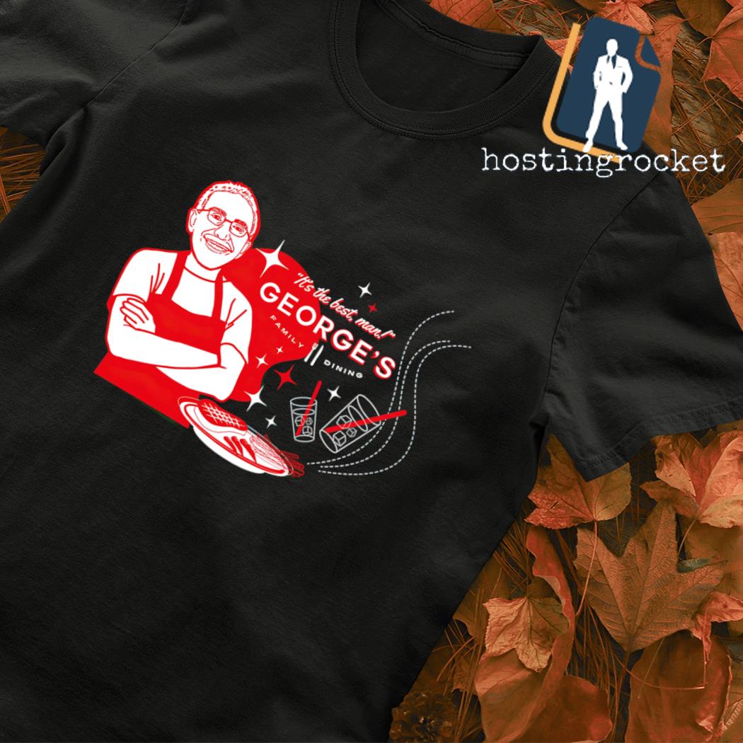 It's the best man George's family dining graphic shirt