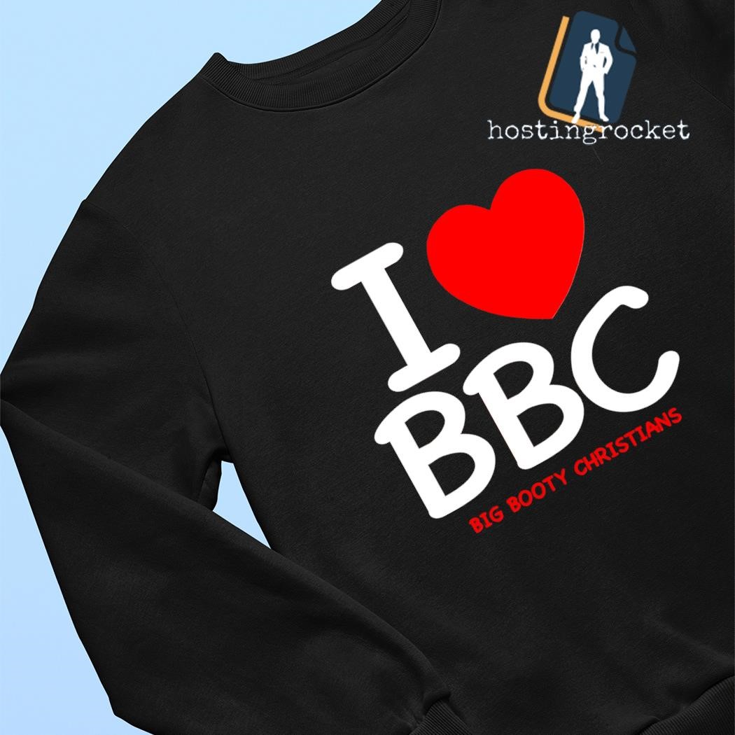 Awesome I love BBC Big Booty Christians shirt, hoodie, sweater, long sleeve  and tank top