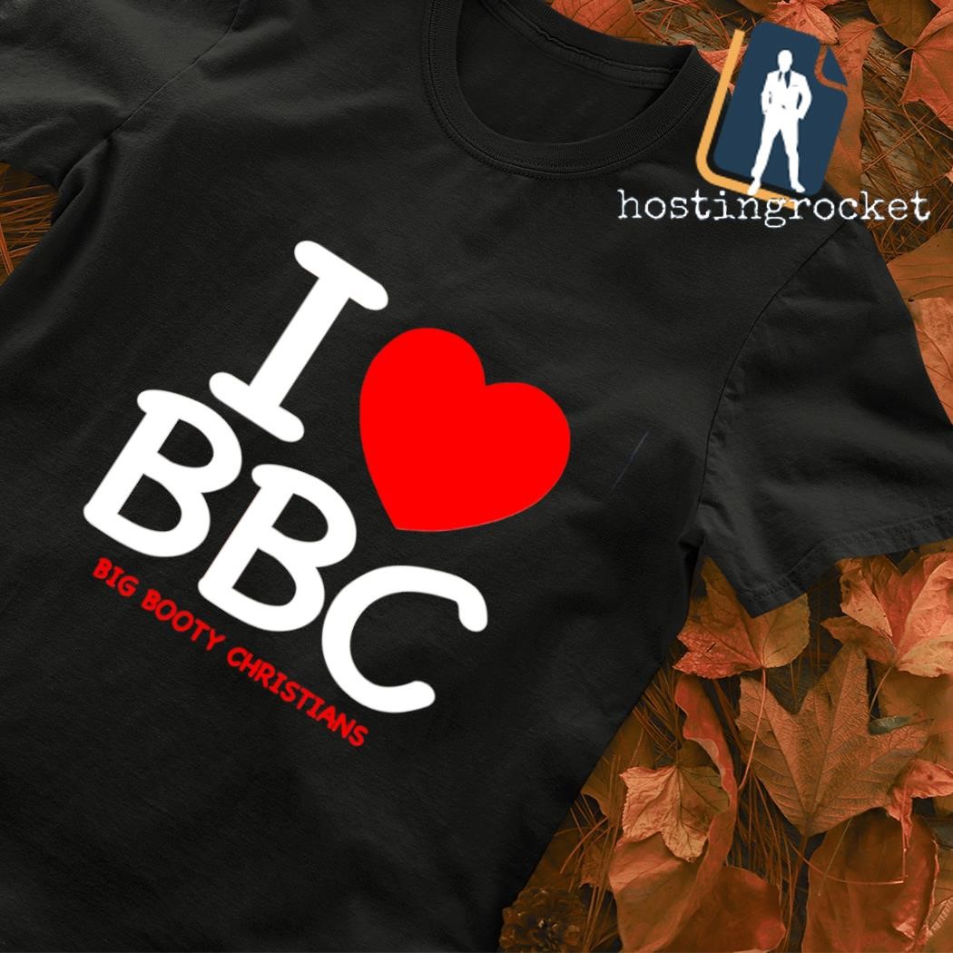 Awesome I love BBC Big Booty Christians shirt, hoodie, sweater, long sleeve  and tank top