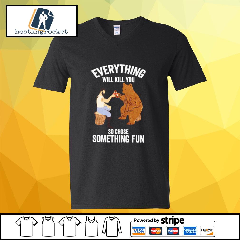 everything will kill you so choose something fun t shirt