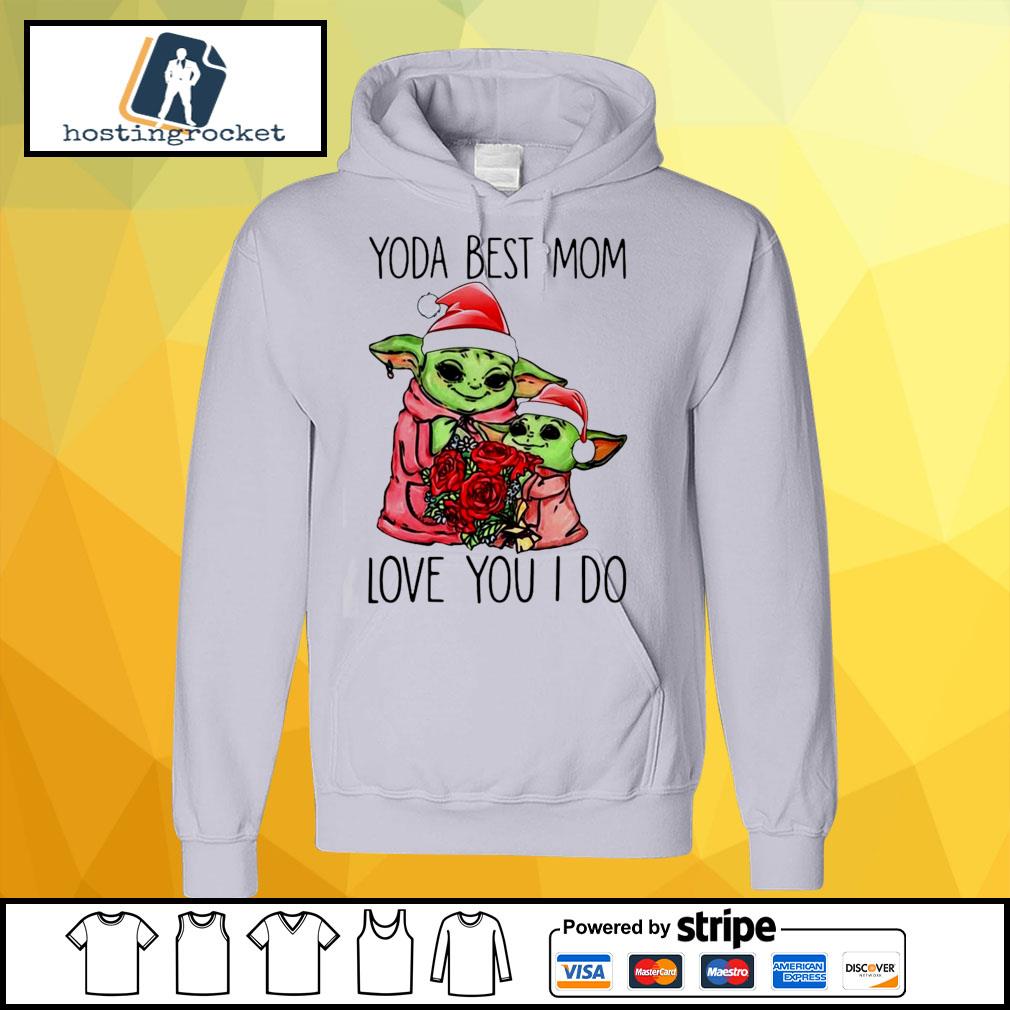 Mom Yoda And Baby Yoda Santa Yoda Best Mom Love You I Do Shirt Hoodie Sweater Long Sleeve And Tank Top